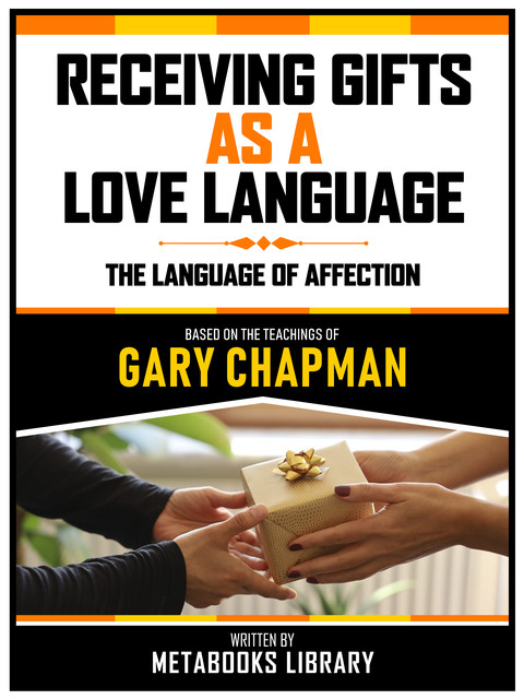 Receiving Gifts As A Love Language – Based On The Teachings Of Gary Chapman, Metabooks Library