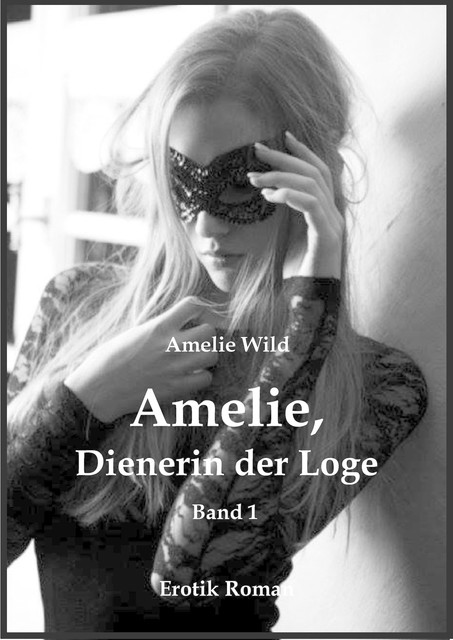Amelie, Dienerin der Loge (Band 1), Amelie Wild