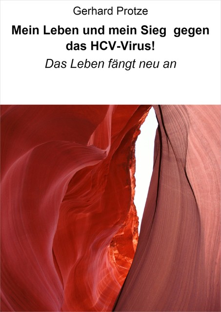 Mein Leben und mein Sieg gegen das HCV-Virus, Gerhard Protze