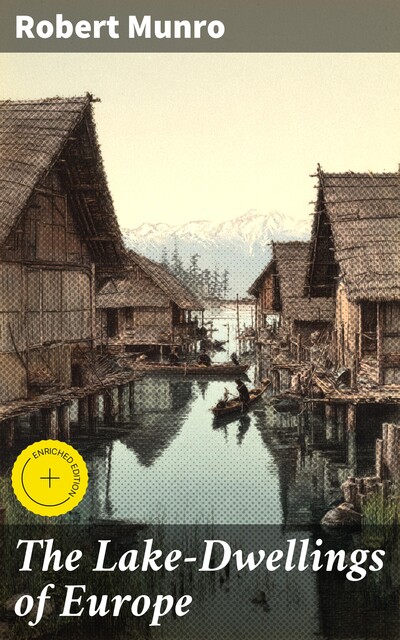 The Lake-Dwellings of Europe, Robert Munro