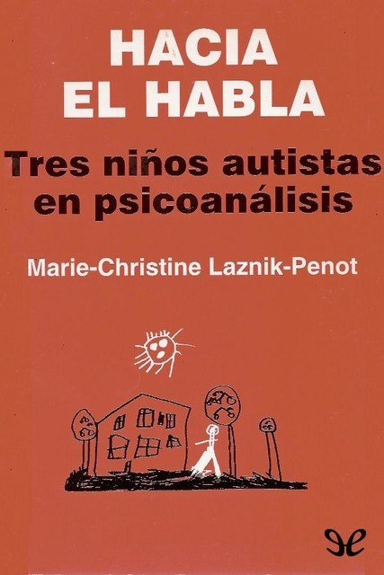 Hacia el habla. Tres niños autistas en psicoanálisis, Marie-Christine Laznik-Penot