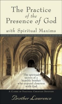 The Practice of the Presence of God and Spiritual Maxims, Brother Lawrence