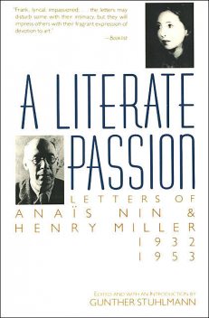 A literate passion : letters of Anais Nin and Henry Miller, 1932–1953, Miller, 1891-, 1903–1977, Anais, Gunther, Henry, Nin, Stuhlmann