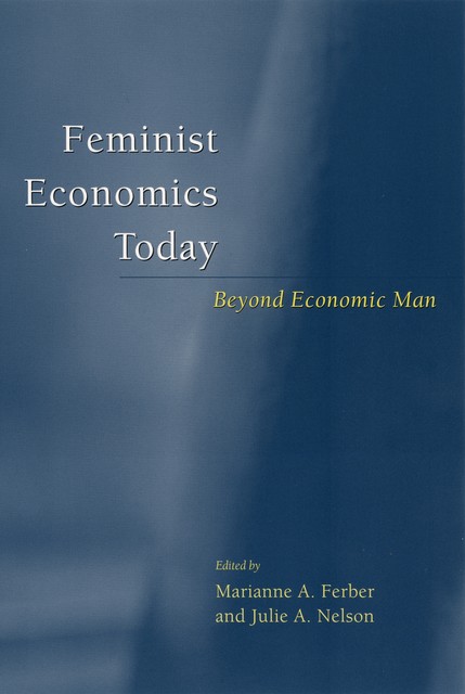 Feminist Economics Today, Julie A. Nelson, Marianne A. Ferber