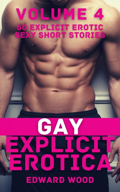 Gay Explicit Erotica – Volume 4, Edward Wood