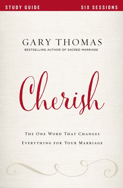 Cherish Study Guide, Gary L.Thomas
