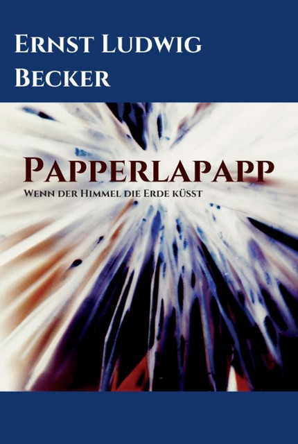 Papperlapapp – Wenn der Himmel die Erde küsst, Ernst Ludwig Becker