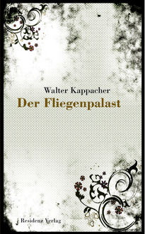 Der Fliegenpalast, Walter Kappacher