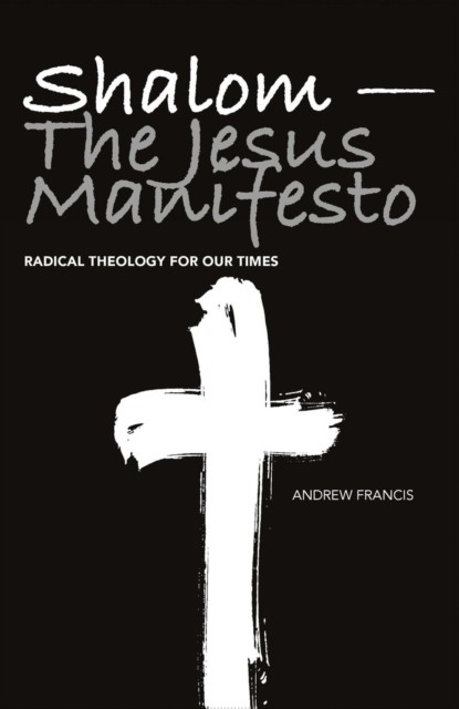 Shalom – The Jesus Manifesto, Andrew Francis