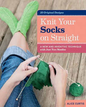 Knit Your Socks on Straight, Alice Curtis