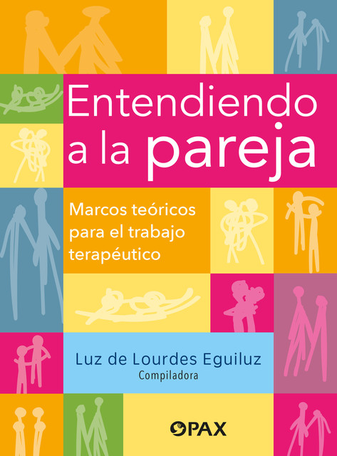 Entendiendo a la pareja. Marcos teóricos, Luz de Lourdes Eguiluz