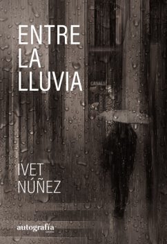 Entre la lluvia, Ivet Núñez