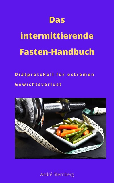 Das intermittierende Fasten-Handbuch, André Sternberg