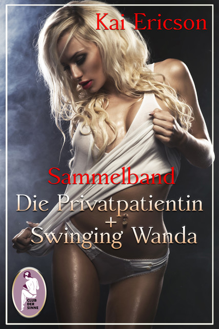 Die Privatpatientin/Swinging Wanda (Erotik, Sammelband, Sonderausgabe), Kai Ericson