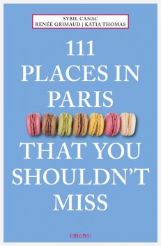 111 Places in Paris That You Shouldn't Miss, Katia Thomas, Renée Grimaud, Sybil Canac