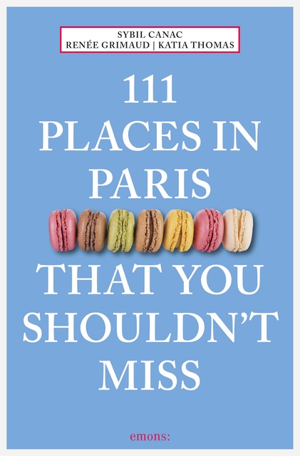 111 Places in Paris That You Shouldn't Miss, Katia Thomas, Renée Grimaud, Sybil Canac