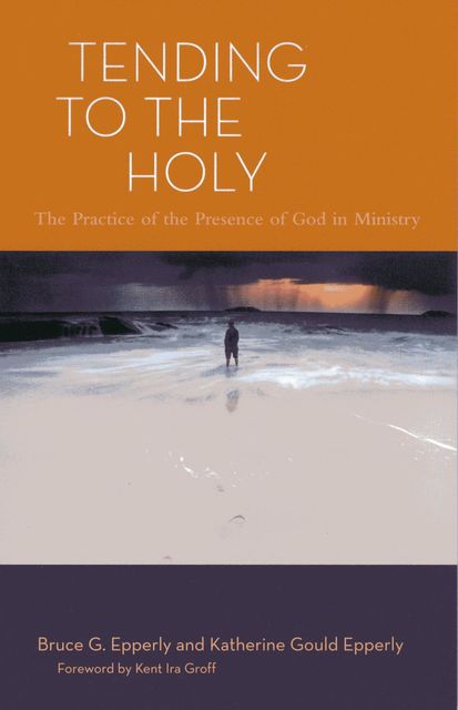 Tending to the Holy, Bruce G. Epperly, Katherine Gould Epperly