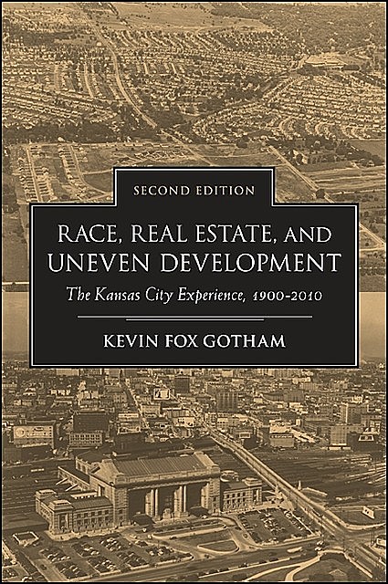 Race, Real Estate, and Uneven Development, Second Edition, Kevin Fox Gotham
