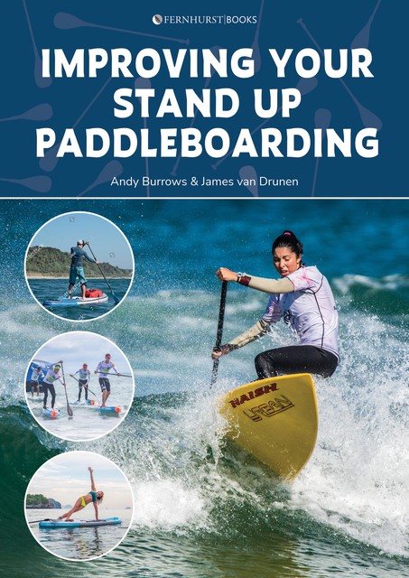 Improving Your Stand Up Paddleboarding, Andy Burrows, James van Drunen