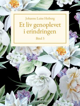 Et liv genoplevet i erindringen, Johanne Luise Heiberg