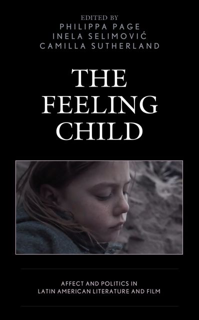 The Feeling Child, Peter Baker, Camilla Sutherland, Erin K. Hogan, Inela Selimovic, Philippa Page, Sarah Barrow