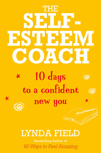 The Self-Esteem Coach: 10 Days to a Confident New You, Lynda Field Author