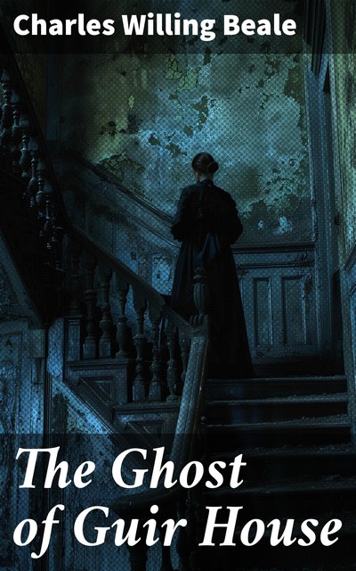 The Ghost of Guir House, Charles Willing Beale