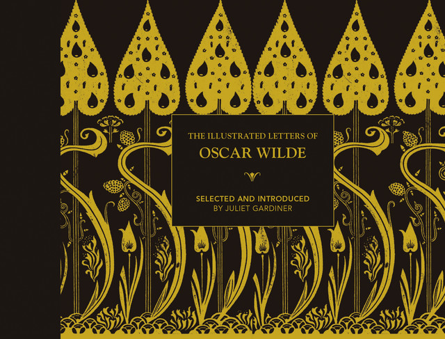 The Illustrated letters of Oscar Wilde, Juliet Gardiner