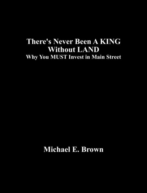 There's Never Been A KING Without LAND, Michael Brown