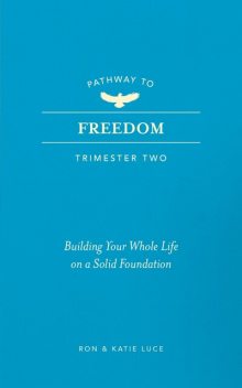 Pathway to Freedom (Trimester Two), Ron Luce, Katie Luce