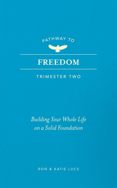 Pathway to Freedom (Trimester Two), Ron Luce, Katie Luce