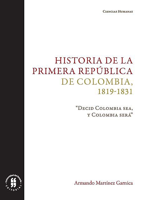 Historia de la primera República de Colombia, 1819–1831, Armando Martínez Garnica