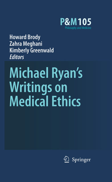Michael Ryan's Writings on Medical Ethics, H. Brody, K. Greenwald, Z. Meghani