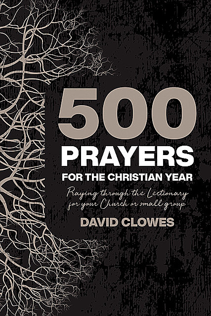 500 Prayers for the Christian Year, David Clowes