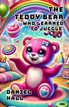 The Teddy Bear Who Learned to Juggle, Daniel Hall