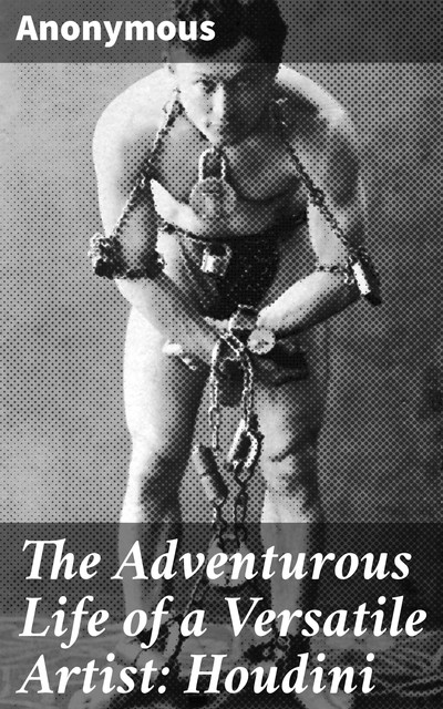 The Adventurous Life of a Versatile Artist: Houdini, 