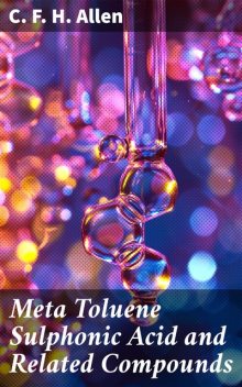 Meta Toluene Sulphonic Acid and Related Compounds, C.F. H. Allen