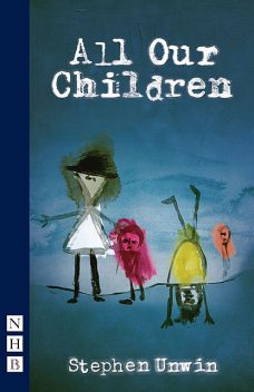 All Our Children (NHB Modern Plays), Stephen Unwin