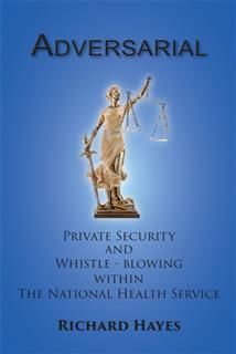 Adversarial – Private Security and Whistle-Blowing Within the NHS, Richard Hayes