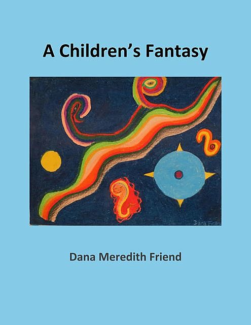 A Children's Fantasy, Dana M Friend
