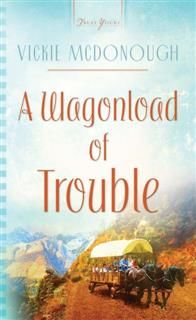Wagonload Of Trouble, Vickie McDonough