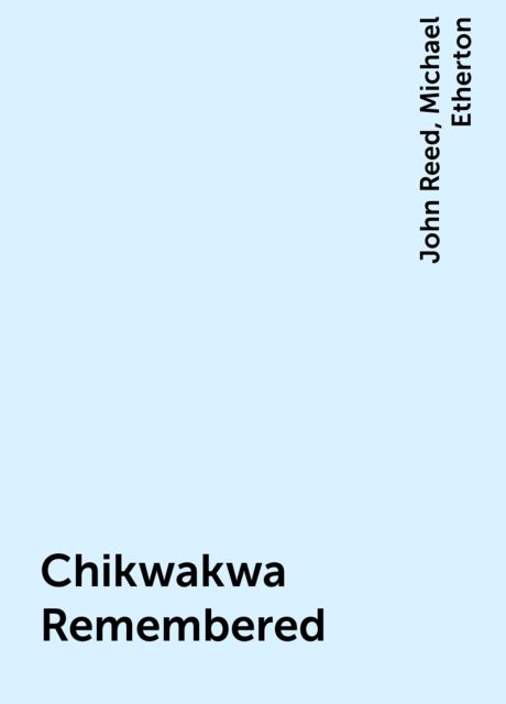 Chikwakwa Remembered , John Reed, Michael Etherton