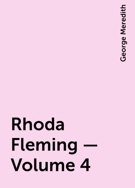 Rhoda Fleming — Volume 4, George Meredith