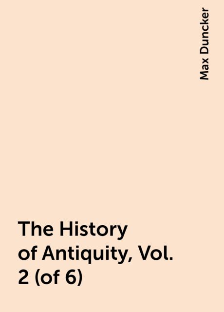 The History of Antiquity, Vol. 2 (of 6), Max Duncker