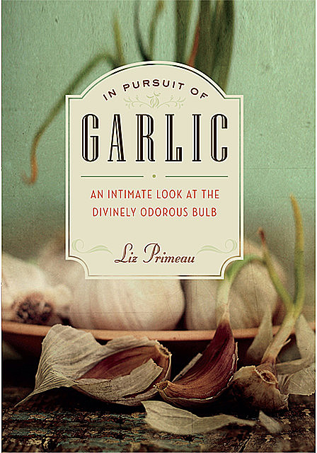 In Pursuit of Garlic, Liz Primeau