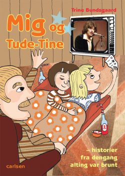 Mig og Tude-Tine – historier fra dengang alting var brunt, Trine Bundsgaard