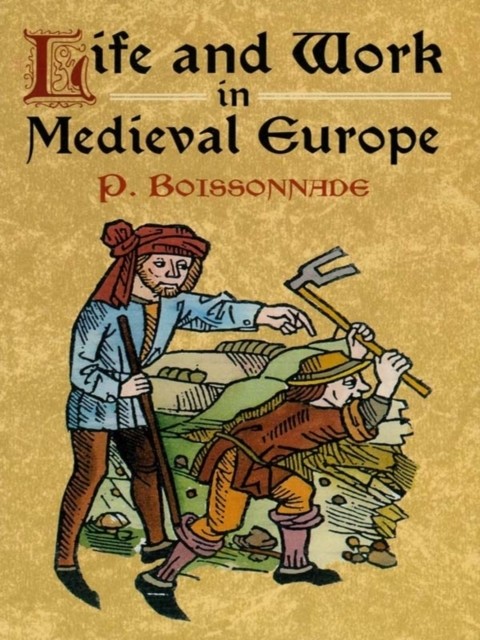 Life and Work in Medieval Europe, P.Boissonade