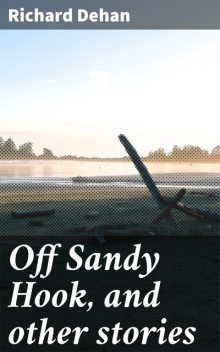 Off Sandy Hook, and other stories, Richard Dehan