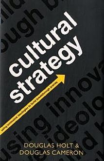 Маркетинговая стратегия культурных инноваций, Дуглас Кэмерон, Дуглас Холт