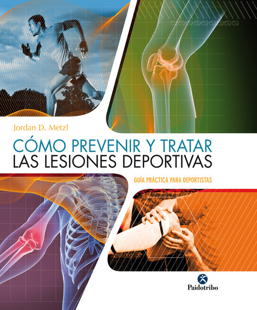 Cómo prevenir y tratar las lesiones deportivas (Color), Jordan D. Metzl